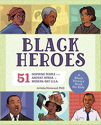 Black Heroes: A History Book for Kids: 51 Inspiring People from Ancient Africa to Modern-Day U.S.A.