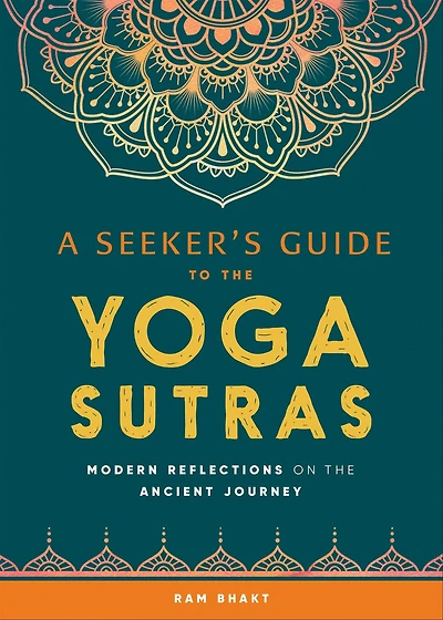 A Seeker's Guide to the Yoga Sutras: Modern Reflections on Ancient Journey