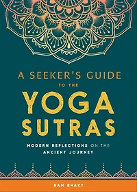 A Seeker's Guide to the Yoga Sutras: Modern Reflections on Ancient Journey