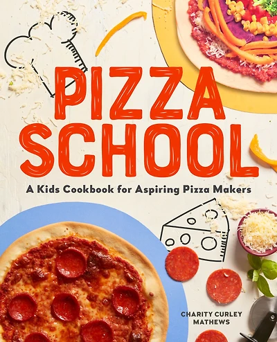 Pizza School: A Kids' Cookbook for Aspiring Makers