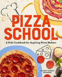 Pizza School: A Kids' Cookbook for Aspiring Makers