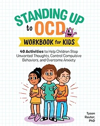 Standing Up to OCD Workbook For Kids: 40 Activities Help Children Stop Unwanted Thoughts, Control Compulsive Behaviors, and Overcome Anxiety