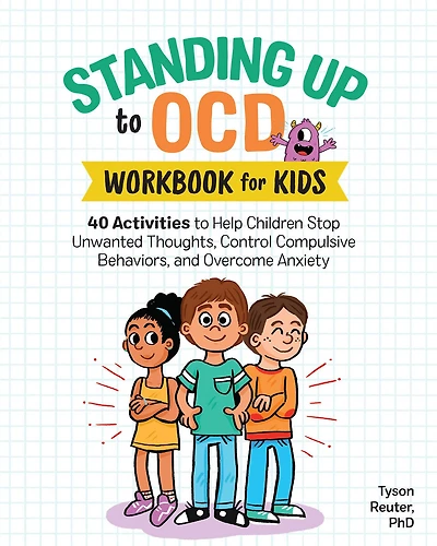 Standing Up to OCD Workbook For Kids: 40 Activities Help Children Stop Unwanted Thoughts, Control Compulsive Behaviors, and Overcome Anxiety