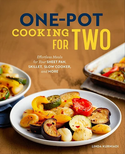 One-Pot Cooking for Two: Effortless Meals Your Sheet Pan, Skillet, Slow Cooker, and More
