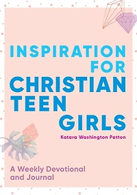 Inspiration for Christian Teen Girls: A Weekly Devotional and Journal