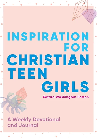Inspiration for Christian Teen Girls: A Weekly Devotional and Journal