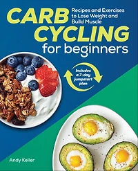 Carb Cycling for Beginners: Recipes and Exercises to Lose Weight Build Muscle