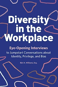 Diversity the Workplace: Eye-Opening Interviews to Jumpstart Conversations about Identity, Privilege, and Bias