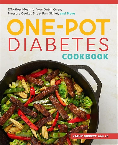 One-Pot Diabetes Cookbook: Effortless Meals for Your Dutch Oven, Pressure Cooker, Sheet Pan, Skillet, and More