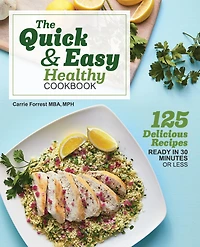 The Quick & Easy Healthy Cookbook: 125 Delicious Recipes Ready 30 Minutes or Less