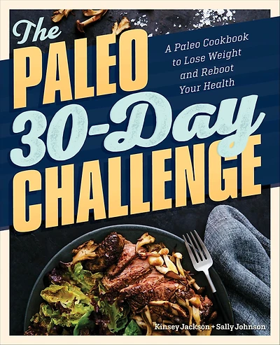 The Paleo 30-Day Challenge: A Cookbook to Lose Weight and Reboot Your Health