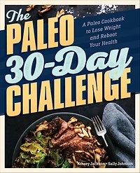 The Paleo 30-Day Challenge: A Cookbook to Lose Weight and Reboot Your Health