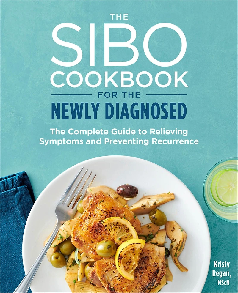 The SIBO Cookbook for Newly Diagnosed: Complete Guide to Relieving Symptoms and Preventing Recurrence