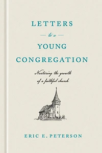 Letters to a Young Congregation: Nurturing the Growth of Faithful church