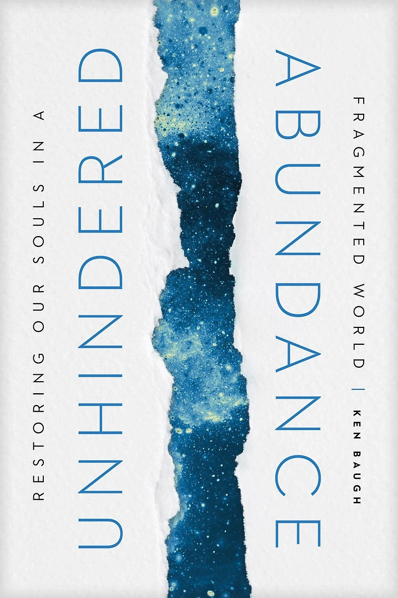 Unhindered Abundance: Restoring Our Souls a Fragmented World