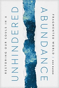 Unhindered Abundance: Restoring Our Souls a Fragmented World