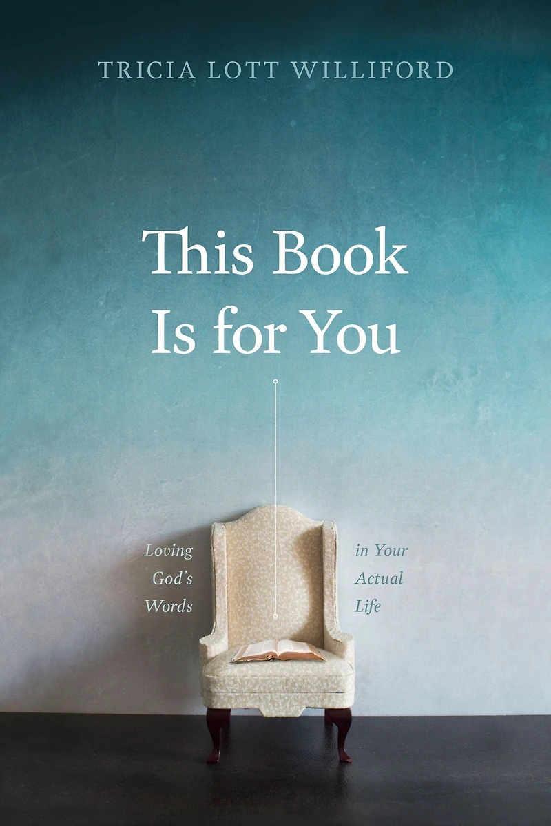 This Book Is for You: Loving God's Words Your Actual Life