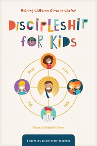 Discipleship for Kids: Helping Children Grow Christ