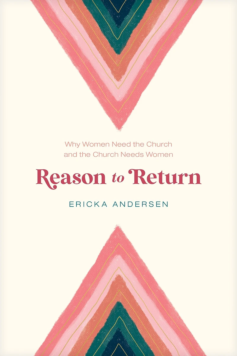 Reason to Return: Why Women Need the Church and Needs