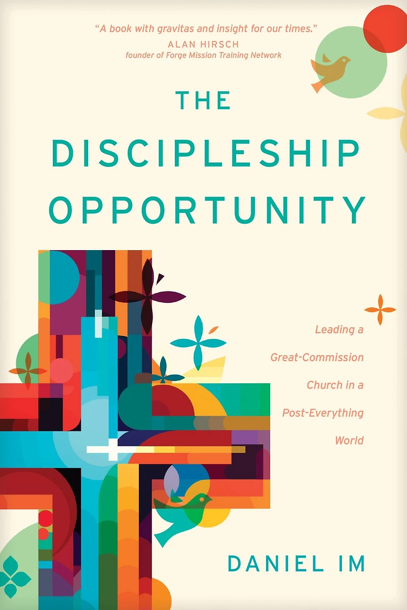 The Discipleship Opportunity: Leading a Great-Commission Church Post-Everything World