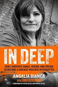 Deep: How I Survived Gangs, Heroin, and Prison to Become a Chicago Violence Interrupter
