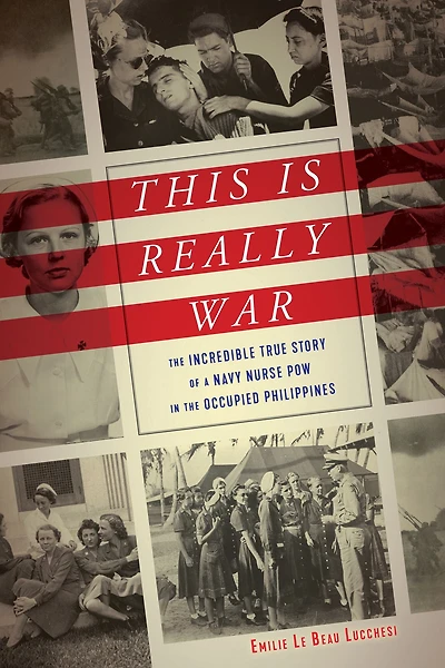 This Is Really War: the Incredible True Story of a Navy Nurse POW Occupied Philippines