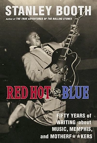 Red Hot and Blue: Fifty Years of Writing About Music, Memphis, Motherf**kers