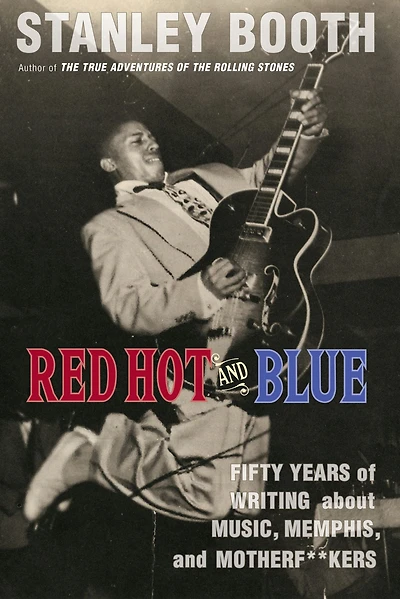 Red Hot and Blue: Fifty Years of Writing About Music, Memphis, Motherf**kers