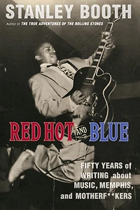 Red Hot and Blue: Fifty Years of Writing About Music, Memphis, Motherf**kers