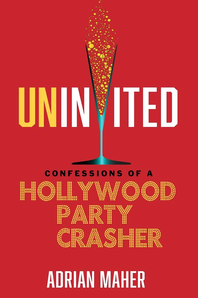 Uninvited: Confessions of a Hollywood Party Crasher