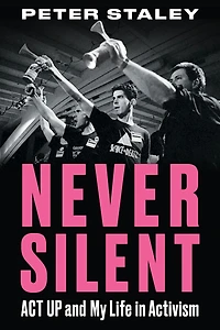 Never Silent: ACT UP and My Life Activism