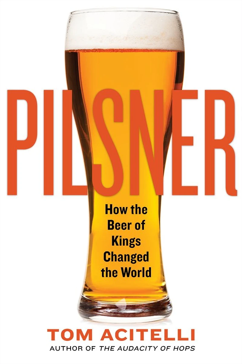 Pilsner: How the Beer of Kings Changed World
