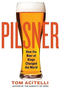 Pilsner: How the Beer of Kings Changed World