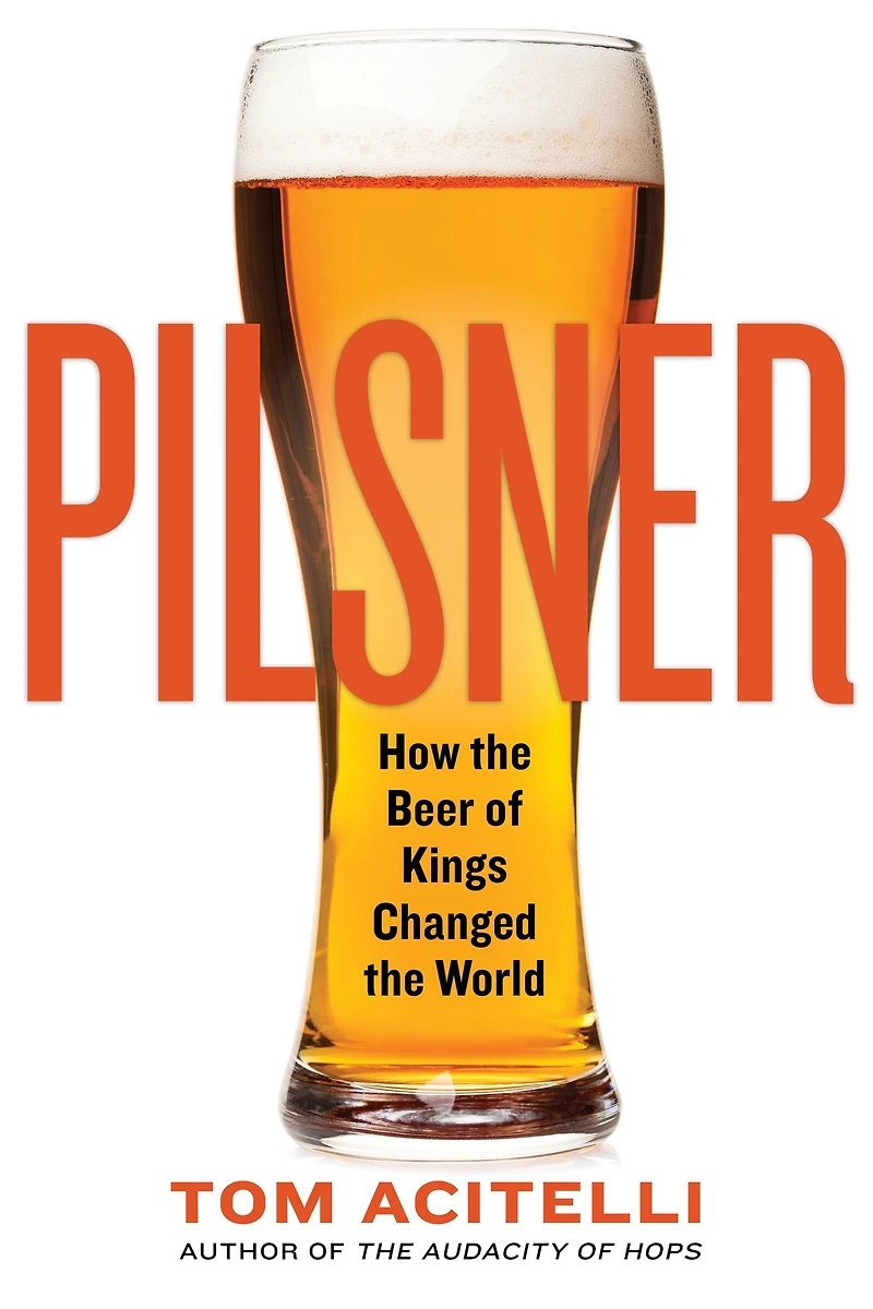 Pilsner: How the Beer of Kings Changed World