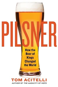 Pilsner: How the Beer of Kings Changed World