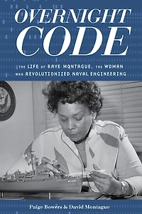 Overnight Code: the Life of Raye Montague, Woman Who Revolutionized Naval Engineering