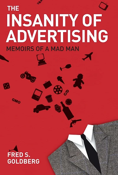 The Insanity of Advertising: Memoirs a Mad Man