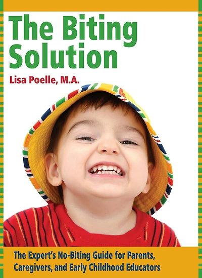 The Biting Solution: Expert's No-Biting Guide for Parents, Caregivers, and Early Childhood Educators
