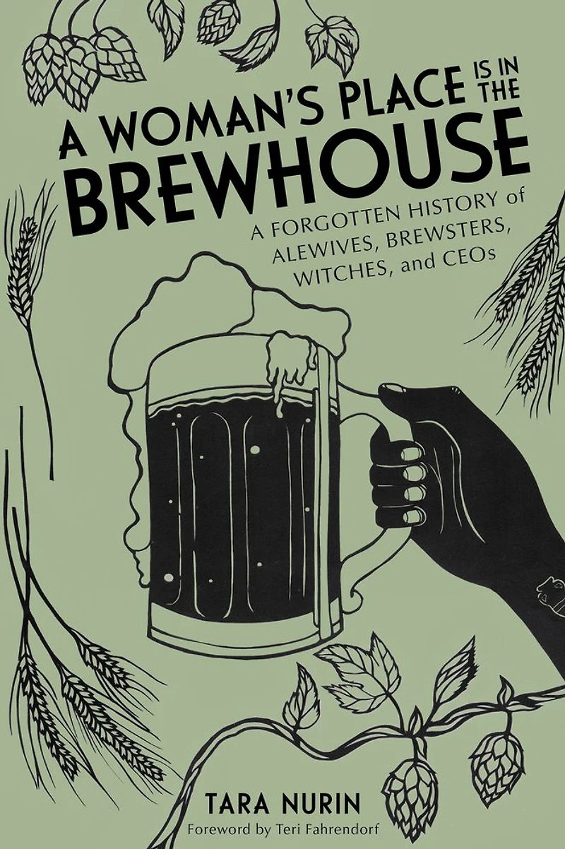 A Woman's Place Is the Brewhouse: Forgotten History of Alewives, Brewsters, Witches, and CEOs