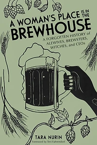 A Woman's Place Is the Brewhouse: Forgotten History of Alewives, Brewsters, Witches, and CEOs
