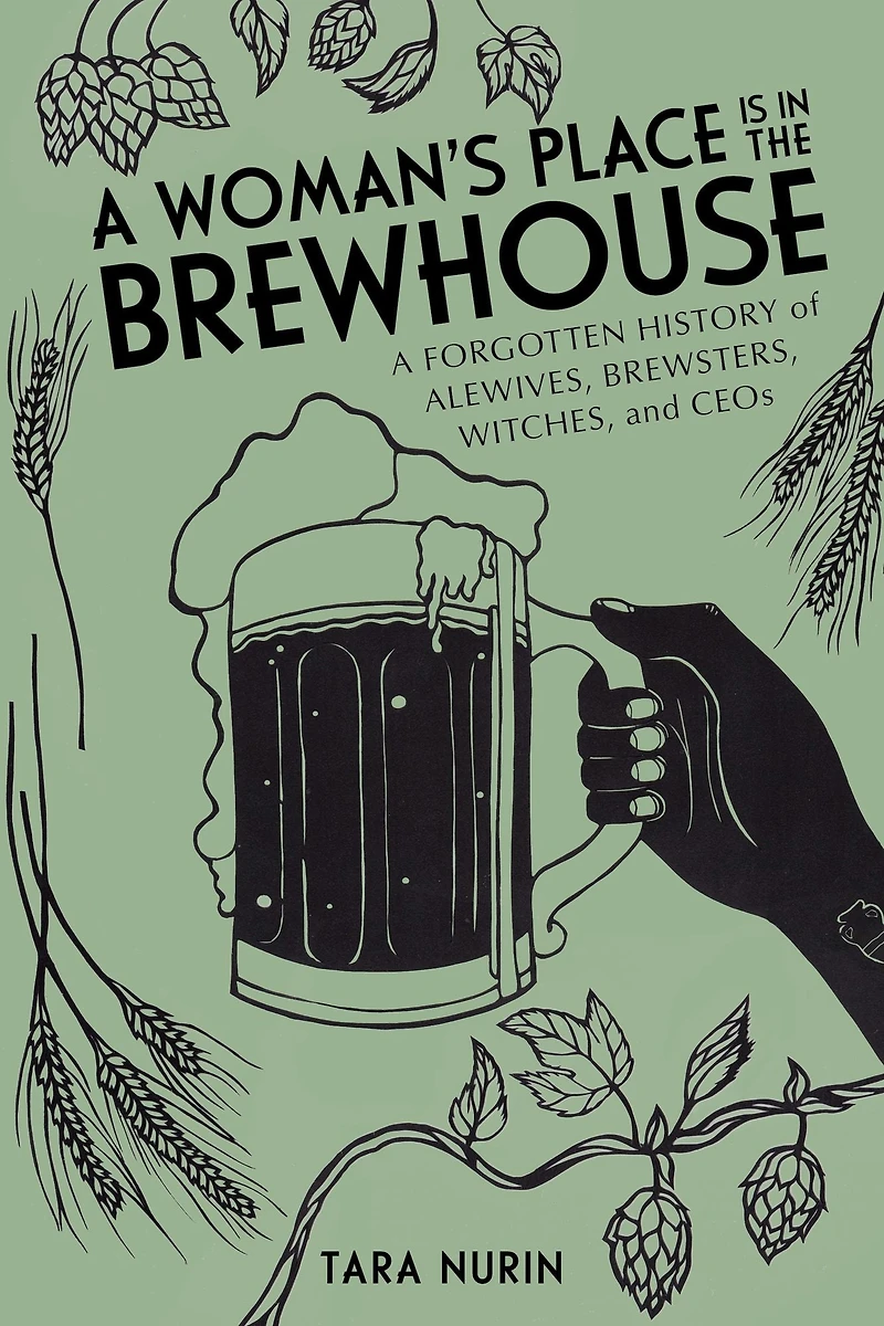 A Woman's Place Is the Brewhouse: Forgotten History of Alewives, Brewsters, Witches, and CEOs