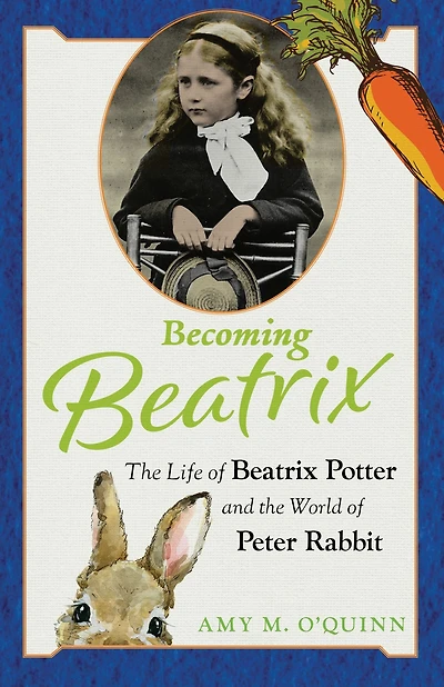 Becoming Beatrix: the Life of Beatrix Potter and World Peter Rabbit