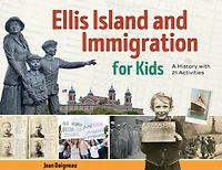 Ellis Island and Immigration for Kids: A History with 21 Activities