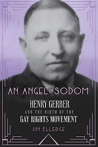 An Angel Sodom: Henry Gerber and the Birth of Gay Rights Movement