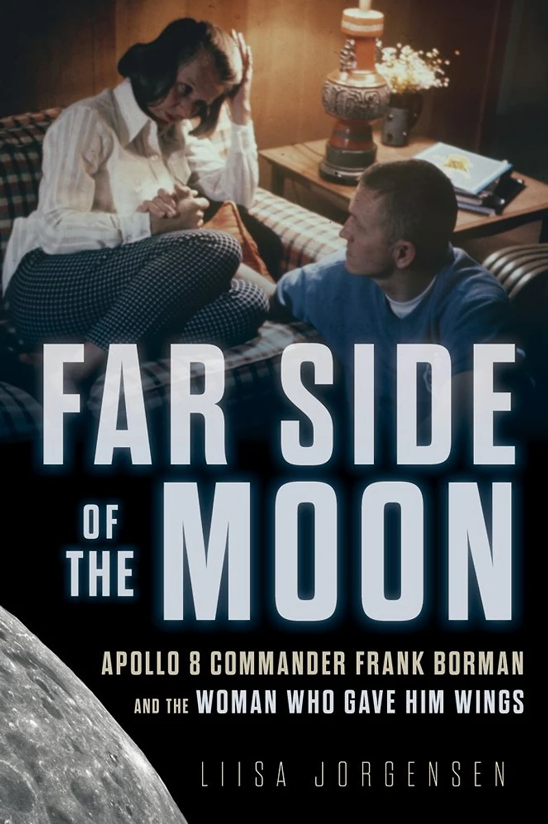 Far Side of the Moon: Apollo 8 Commander Frank Borman and Woman Who Gave Him Wings