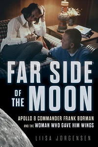 Far Side of the Moon: Apollo 8 Commander Frank Borman and Woman Who Gave Him Wings