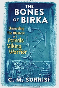 the Bones of Birka: Unraveling Mystery a Female Viking Warrior