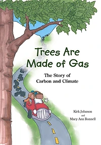 Trees Are Made of Gas: The Story Carbon and Climate