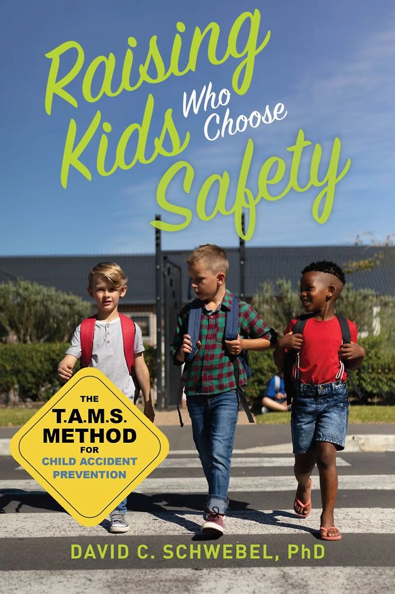 Raising Kids Who Choose Safety: The TAMS Method for Child Accident Prevention