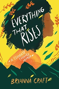 Everything That Rises: A Climate Change Memoir